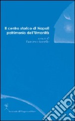 Il centro storico di Napoli patrimonio dell'umanità libro