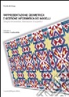 Rappresentazione geometrica e gestione informatica dei modelli. Disegno ornamentale, intersezione di superfici. Ediz. illustrata libro