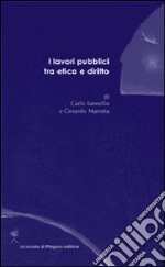 I lavori pubblici tra etica e diritto libro