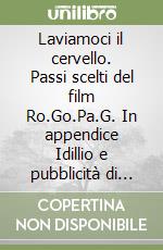 Laviamoci il cervello. Passi scelti del film Ro.Go.Pa.G. In appendice Idillio e pubblicità di Paul Ginsborg libro