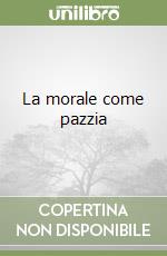 La morale come pazzia