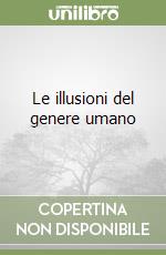 Le illusioni del genere umano libro