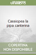 Cassiopea la pipa canterina libro