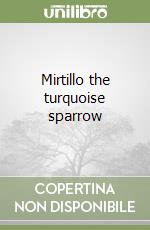 Mirtillo the turquoise sparrow libro