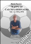 Settanta anni di calcio a Bernalda. Vol. 1: Dal 1934 al 1970 libro di Narciso Mario