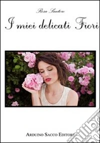 I miei delicati fiori libro