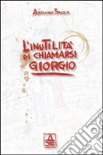 L'inutilità di chiamarsi Giorgio libro