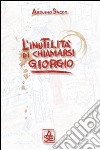 L'inutilità di chiamarsi Giorgio libro di Sacco Arduino