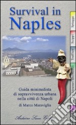 Survival in Naples. Guida minimalista di sopravvivenza per il turista a Napoli