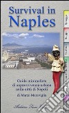 Survival in Naples. Guida minimalista di sopravvivenza per il turista a Napoli libro