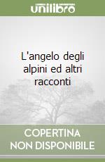 L'angelo degli alpini ed altri racconti