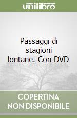 Passaggi di stagioni lontane. Con DVD libro