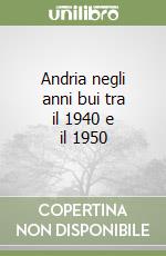 Andria negli anni bui tra il 1940 e il 1950 libro