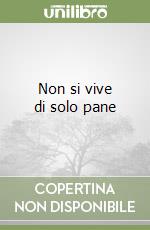 Non si vive di solo pane libro