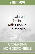 La salute in Italia. Riflessioni di un medico libro