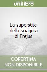La superstite della sciagura di Frejus libro