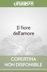 Il fiore dell'amore libro