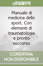 Manuale di medicina dello sport. Con elementi di traumatologia e pronto soccorso libro