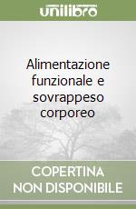 Alimentazione funzionale e sovrappeso corporeo libro