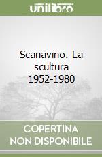 Scanavino. La scultura 1952-1980