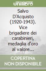 Salvo D'Acquisto (1920-1943). Vice brigadiere dei carabinieri, medaglia d'oro al valore militare libro