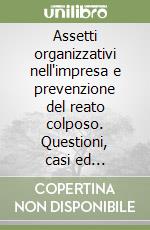 Assetti organizzativi nell'impresa e prevenzione del reato colposo. Questioni, casi ed orientamenti giurisprudenziali libro