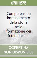 Competenze e insegnamento della storia nella formazione dei futuri docenti libro