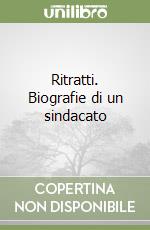 Ritratti. Biografie di un sindacato libro