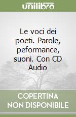 Le voci dei poeti. Parole, peformance, suoni. Con CD Audio libro