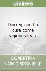 Dino Spisni. La cura come ragione di vita