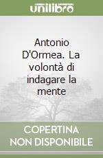 Antonio D'Ormea. La volontà di indagare la mente