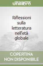 Riflessioni sulla letteratura nell'età globale libro