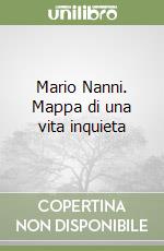 Mario Nanni. Mappa di una vita inquieta