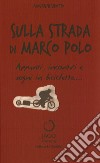 Sulla strada di Marco Polo. Appunti, incontri e sogni in bicicletta... libro