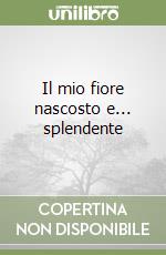 Il mio fiore nascosto e... splendente