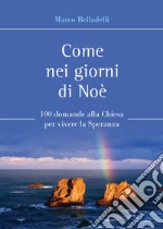 Come nei giorni di Noè. 100 domande alla Chiesa per vivere la speranza