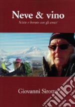 Neve & vino. Sciate e bevute con gli amici libro