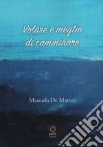 Volare è meglio di camminare libro