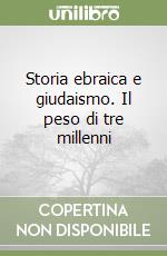 Storia ebraica e giudaismo. Il peso di tre millenni libro