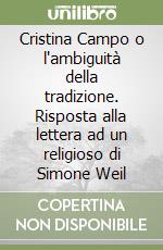 Cristina Campo o l'ambiguità della tradizione. Risposta alla lettera ad un religioso di Simone Weil libro