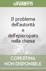 Il problema dell'autorità e dell'episcopato nella chiesa libro