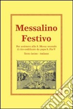 Messalino festivo. Per assistere alla s. messa secondo il rito codificato da papa s. Pio V libro