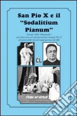 San Pio X ed il «Sodalitium pianum». Estratto della «Disquisitio» per il processo di canonizzazione di papa Pio X ad opera della Sacra Congregazione dei Riti libro