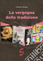 La vergogna della tradizione libro