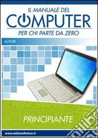 Il manuale del computer per chi parte da zero