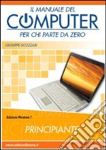 Il manuale del computer per chi parte da zero. Windows 7 libro