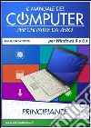 Il manuale del computer per chi parte da zero. Edizione Win 8/8.1 libro