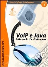 VoIP & Java. Tutto quello che c'è da sapere partendo da zero. Vol. 1 libro