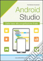 Android studio. Sviluppare vere applicazione Android partendo da zero libro