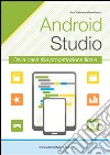 Android studio. Sviluppare vere applicazione Android partendo da zero libro di Grandinetti Gabriele